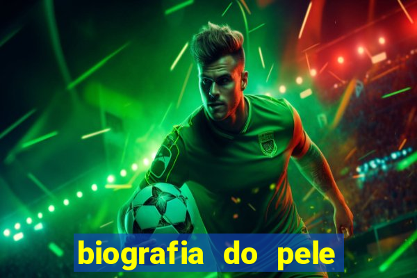 biografia do pele jogador de futebol